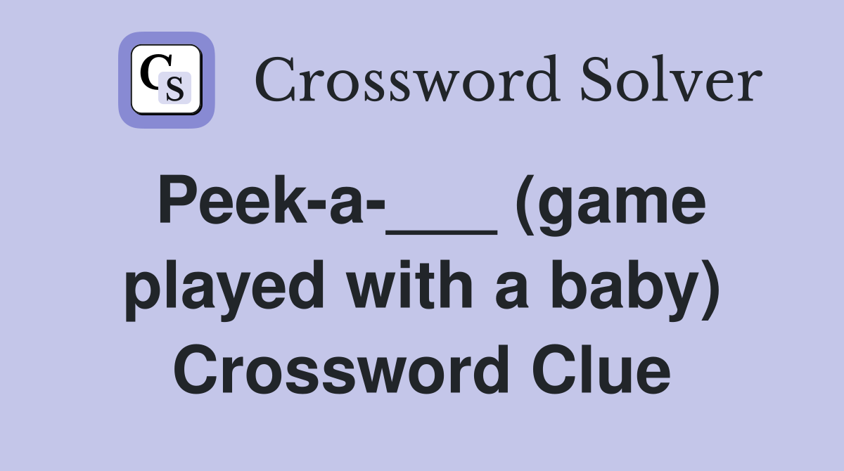 Peeka___ (game played with a baby) Crossword Clue Answers